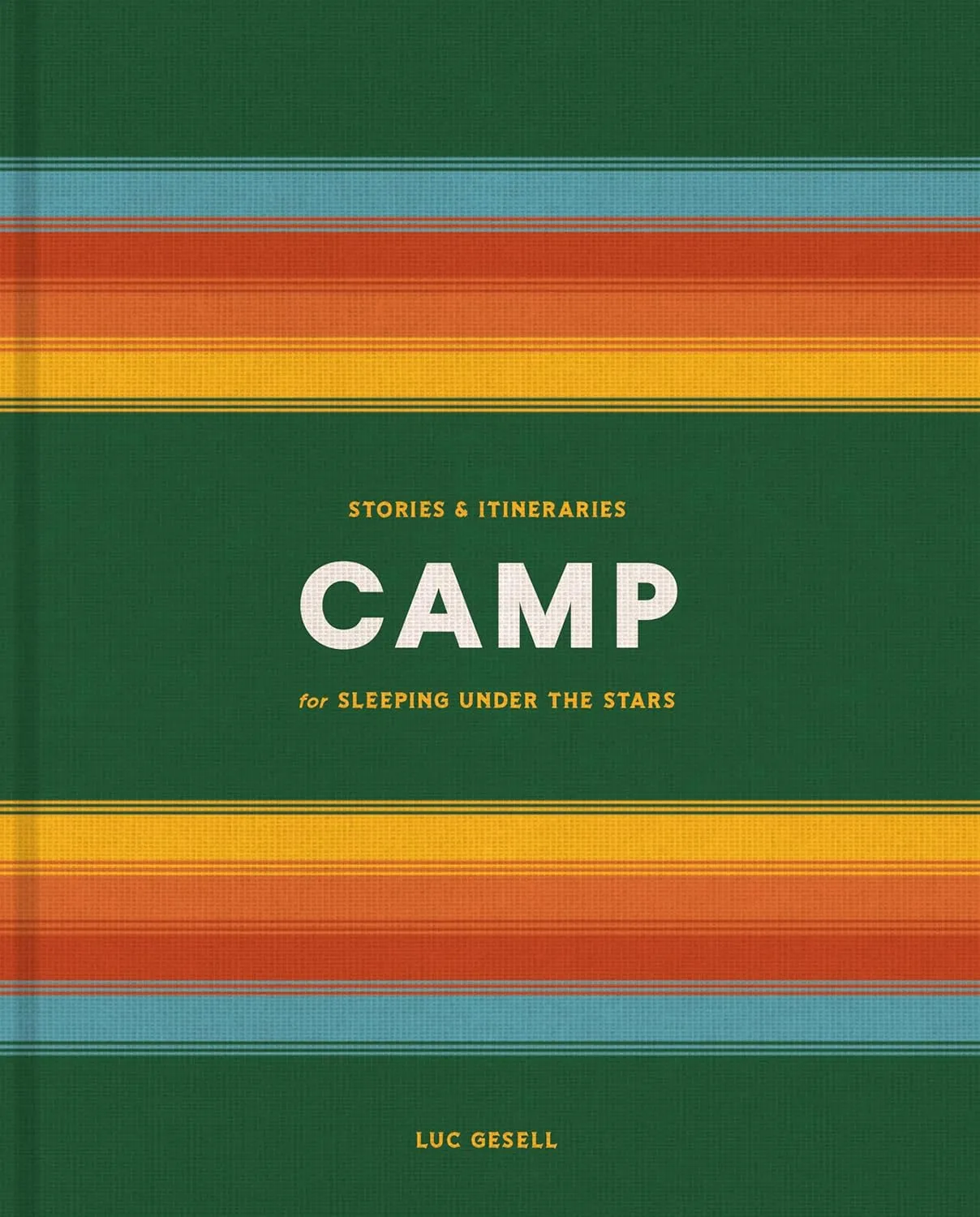 Camp: Stories and Itineraries for Sleeping Under the Stars Hardcover  June 4, 2019
